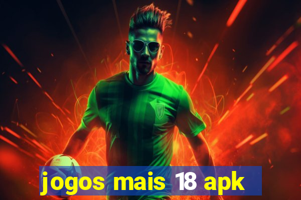 jogos mais 18 apk